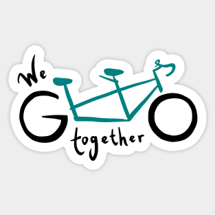 We go together - teal Sticker